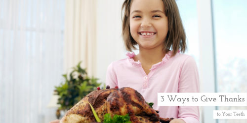 3 Ways to Give Thanks to Your Teeth